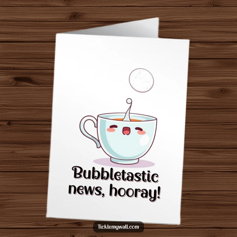 Funny free printable congratulations card: a teacup is startled, spilling a single large bubble. Unique and charming downloadable gift.